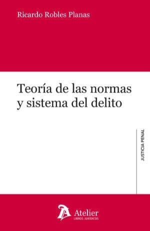 TEORIA DE LAS NORMAS Y SISTEMA DEL DELITO | 9788418244865 | ROBLES PLANAS, RICARDO