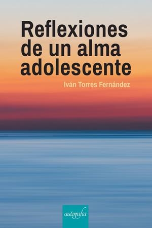 REFLEXIONES DE UN ALMA ADOLESCENTE | 9788418910814 | TORRES FERNÁNDEZ, IVÁN