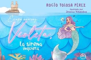 ÉRASE UNA VEZ... VIOLETA, LA SIRENA INQUIETA | 9788418824937 | TOLOSA PÉREZ, ROCÍO