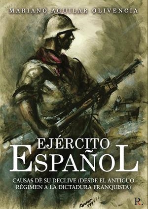 EJÉRCITO ESPAÑOL. CAUSAS DE SU DECLIVE | 9788418549656 | AGUILAR OLIVENCIA, MARIANO