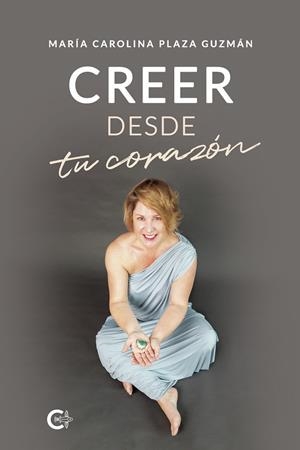 CREER DESDE TU CORAZÓN | 9788418500084 | PLAZA GUZMÁN, MARÍA CAROLINA