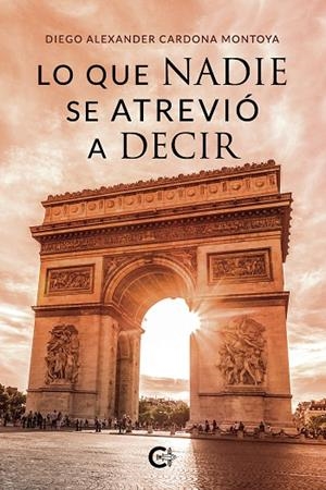 LO QUE NADIE SE ATREVIÓ A DECIR | 9788418787256 | CARDONA MONTOYA, DIEGO ALEXANDER