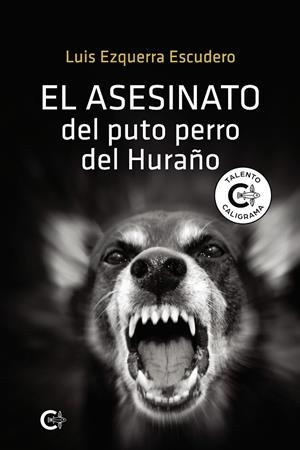 ASESINATO DEL PUTO PERRO DEL HURAÑO, EL | 9788418787263 | EZQUERRA ESCUDERO, LUIS