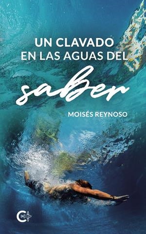 CLAVADO EN LAS AGUAS DEL SABER, UN | 9788418832192 | REYNOSO, MOISÉS
