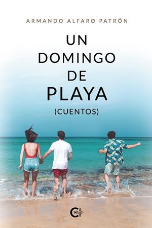 DOMINGO DE PLAYA, UN (CUENTOS) | 9788418787058 | ALFARO PATRÓN, ARMANDO