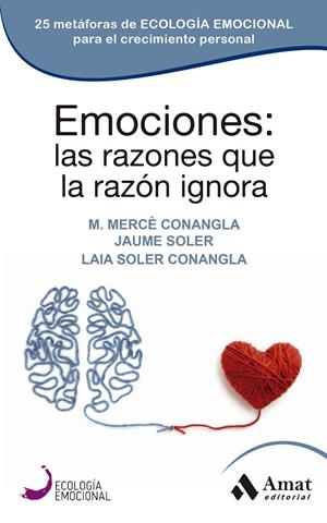 EMOCIONES : LAS RAZONES QUE LA RAZÓN IGNORA | 9788418114861 | CONANGLA, MERCÈ / SOLER, JAUME / SOLER CONANGLA, LAIA