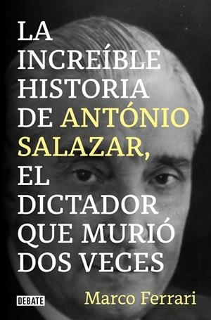 INCREÍBLE HISTORIA DE ANTÓNIO SALAZAR, EL DICTADOR QUE MURIÓ DOS VECES, LA | 9788418619083 | FERRARI, MARCO