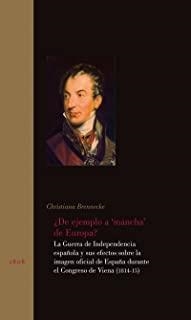 ¿DE EJEMPLO A "MANCHA DE EUROPA"? LA GUERRA DE LA INDEPENDENCIA ESPAÑOLA Y SUS EFECTOS SOBRE LA IMAGEN OFICIAL DE ESPAÑA DURANTE EL CONGRESO DE VIENA  | 9788497441094 | BRENNECHE, CHRISTIANA