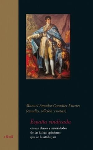 ESPAÑA VINDICADA EN SUS CLASES Y AUTORIDADES DE LAS FALSAS OPINIONES QUE SE LE ATRIBUYEN | 9788497441179 | GONZÁLEZ FUERTES, MANUEL AMADOR