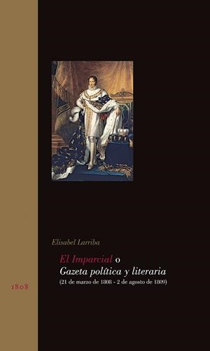 IMPARCIAL O GAZETA POLÍTICA Y LITERARIA (21 DE MARZO DE 1808 – 2 DE AGOSTO DE 1809), EL | 9788497441070 | LARRIBA, ELISABEL