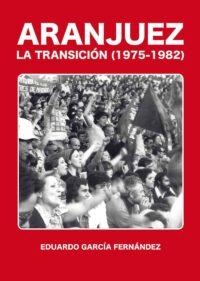 ARANJUEZ. LA TRANSICIÓN (1975-1982) | 9788497442657 | GARCÍA FERNÁNDEZ, EDUARDO