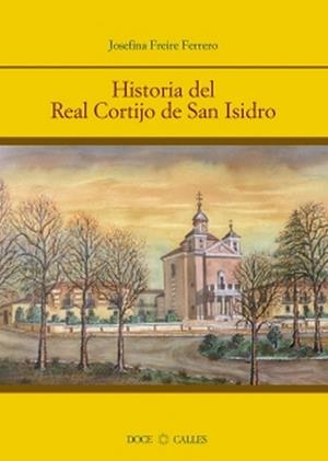 HISTORIA DEL REAL CORTIJO DE SAN ISIDRO | 9788497440646 | FREIRE FERRERO, JOSEFINA