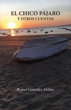 CHICO PÁJARO Y OTROS CUENTOS, EL | 9788497442626 | GONZÁLEZ MILLÁN, RAFAEL