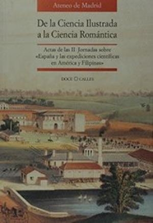 DE LA CIENCIA ILUSTRADA A LA CIENCIA ROMÁNTICA : ACTAS DE LAS II JORNADAS SOBRE «ESPAÑA Y LAS EXPEDICIONES CIENTÍFICAS EN AMÉRICA Y FILIPINAS | 9788487111532 | DÍEZ TORRE, ALEJANDRO R.
