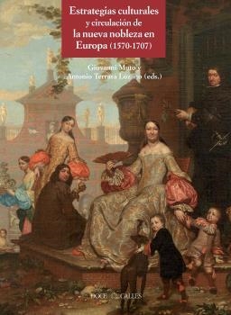 ESTRATEGIAS CULTURALES Y CIRCULACIÓN DE LA NUEVA NOBLEZA EN EUROPA (1570-1707) | 9788497441872 | MUTO, GIOVANNI
