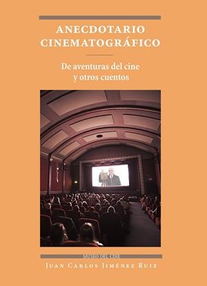 ANECDOTARIO CINEMATOGRÁFICO. DE AVENTURAS DEL CINE Y OTROS CUENTOS | 9788497442350 | JIMÉNEZ RUIZ, JUAN CARLOS