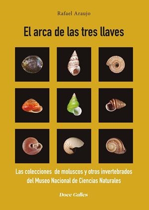 ARCA DE LAS TRES LLAVES, EL. LAS COLECCIONES DE MOLUSCOS Y OTROS INVERTEBRADOS DEL MUSEO NACIONAL DE CIENCIAS NATURALES | 9788497443517 | ARAUJO ARMERO, RAFAEL