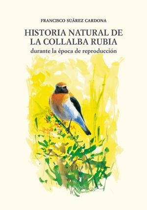 HISTORIA NATURAL DE LA COLLALBA RUBIA | 9788497441193 | SUÁREZ CARDONA, FRANCISCO