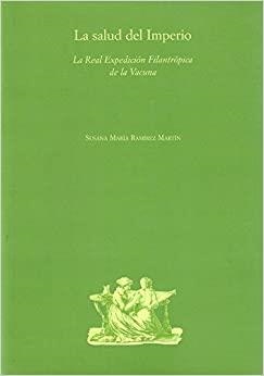 SALUD DEL IMPERIO, LA. LA REAL EXPEDICIÓN FILANTRÓPICA DE LA VACUNA | 9788497440103 | RAMÍREZ MARTÍN, SUSANA MARÍA