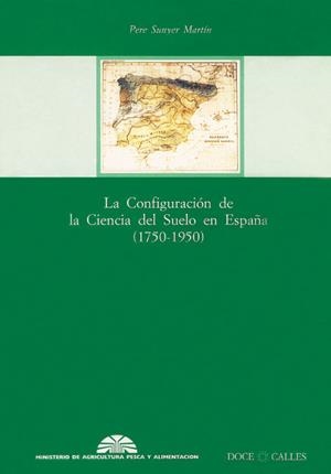 CONFIGURACIÓN DE LA CIENCIA DEL SUELO EN ESPAÑA (1750-1950), LA | 9788487111983 | SUNYER MARTÍN, PERE