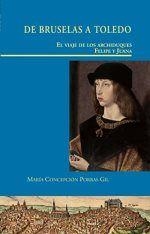 DE BRUSELAS A TOLEDO. EL VIAJE DE LOS ARCHIDUQUES FELIPE Y JUANA | 9788497441865 | PORRAS GIL, MARÍA CONCEPCIÓN