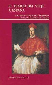 DIARIO DEL VIAJE A ESPAÑA DEL CARDENAL FRANCESCO BARBERINI ESCRITO POR CASSIANO DEL POZZO, EL | 9788497440264 | ANSELMI, ALESSANDRA