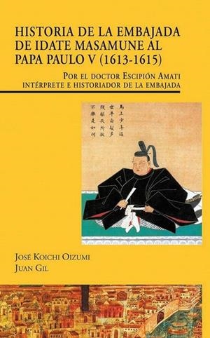 HISTORIA DE LA EMBAJADA DE IDATE MASAMUNE AL PAPA PAULO V (1613-1615) | 9788497441186 | KOICHI OIZUMI, JOSÉ