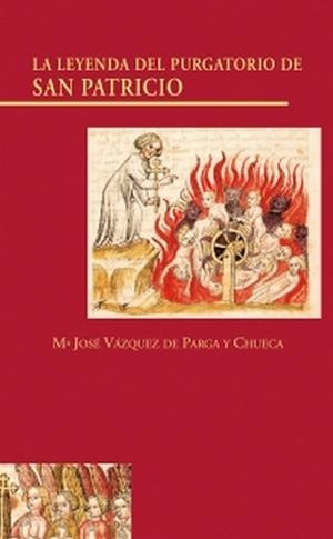 LEYENDA DEL PURGATORIO DE SAN PATRICIO, LA. CON LA TRANSCRIPCIÓN DE SIETE MANUSCRITOS INÉDITOS | 9788497441223 | VÁZQUEZ DE PARGA Y CHUECA, MARÍA JOSÉ