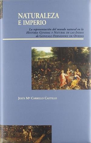 NATURALEZA E IMPERIO. LA REPRESENTACIÓN DEL MUNDO NATURAL EN LA HISTORIA GENERAL Y NATURAL DE LAS INDIAS | 9788497440301 | CARRILLO CASTILLO, JESÚS MARÍA