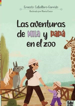 AVENTURAS DE MILA Y PAPÁ EN EL ZOO, LAS | 9788419106414 | CABALLERO-GARRIDO, ERNESTO