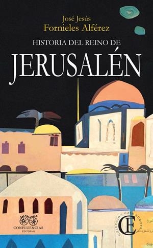 HISTORIA DEL REINO DE JERUSALÉN | 9788412420098 | FORNIELES ALFEREZ, JOSE JESUS
