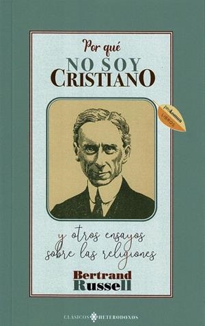 PORQUÉ NO SOY CRISTIANO Y OTROS ENSAYOS SOBRE LAS RELIGIONES | 9788418672644 | RUSSELL, BERTRAND