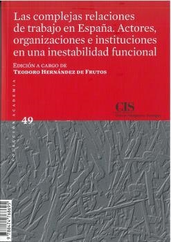 COMPLEJAS RELACIONES DE TRABAJO EN ESPAÑA, LAS. ACTORES, ORGANIZACIONES E INSTITUCIONES EN UNA INESTABILIDAD FUNCIONAL | 9788474768695 | HERÁNDEZ DE FRUTOS, TEODORO