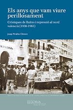 ANYS QUE VAM VIURE PERILLOSAMENT, ELS. CRÒNIQUES DE LLUITES I REPRESSIÓ AL NORD VALENCIÀ (1938-1981) | 9788418951008 | MIRALLES CLIMENT, JOSEP