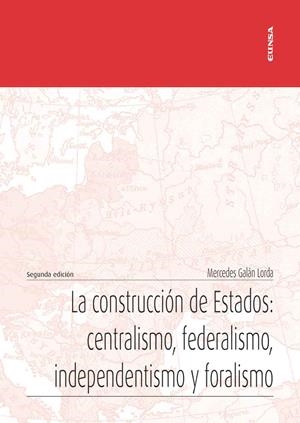 CONSTRUCCION DE ESTADOS, LA : CENTRALISMO, FEDERALISMO, INDENPENDENTISMO Y FORALISMO | 9788431337094 | GALÁN LORDA, MERCEDES