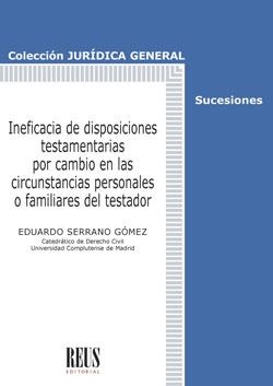 INEFICACIA DE DISPOSICIONES TESTAMENTARIAS POR CAMBIO EN LAS CIRCUNSTANCIAS PERSONALES O FAMILIARES | 9788429025569 | SERRANO GÓMEZ, EDUARDO