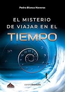 MISTERIO DE VIAJAR EN EL TIEMPO, EL | 9788412427707 | BLANCO NAVEROS, PEDRO