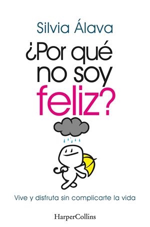 POR QUÉ NO SOY FELIZ? VIVE Y DISFRUTA SIN COMPLICARTE LA VIDA | 9788491397304 | ÁLAVA, SILVIA