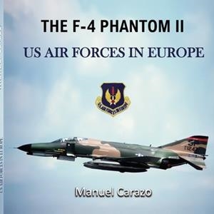 F-4 PHANTOM II UNITED STATES AIR FORCES IN EUROPE, THE | 9788418926105 | CARAZO, MANUEL