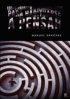 100+5 PROBLEMAS DESARROLLADOS PARA HABITUARSE A PENSAR | 9788418361654 | SÁNCHEZ RODRÍGUEZ, MANUEL