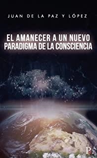 AMANECER A UN NUEVO PARADIGMA DE LA CONSCIENCIA, EL | 9788418221675 | DE LA PAZ Y LÓPEZ, JUAN