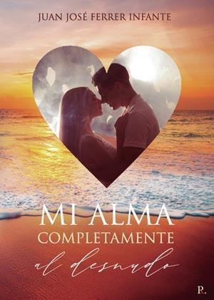 MI ALMA COMPLETAMENTE AL DESNUDO | 9788418402913 | FERRER INFANTE, JUAN JOSÉ