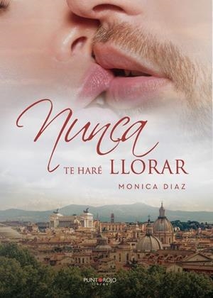 NUNCA TE HARÉ LLORAR | 9788418402647 | DÍAZ VÁZQUEZ, MÓNICA