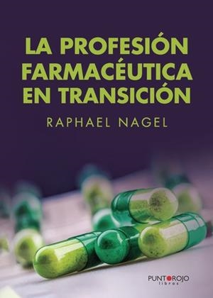 PROFESIÓN FARMACÉUTICA EN TRANSICIÓN, LA | 9788416513864 | NAGEL, RAPHAEL