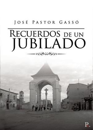 RECUERDOS DE UN JUBILADO | 9788418503177 | PASTOR GASSÓ, JOSÉ