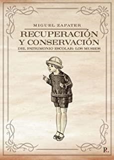 RECUPERACIÓN Y CONSERVACIÓN DEL PATRIMONIO ESCOLAR : LOS MUSEOS | 9788418416309 | ZAPATER CORNEJO, MIGUEL