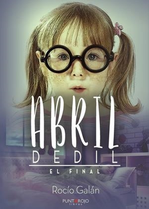 ABRIL DEDIL. EL FINAL | 9788418574610 | GALÁN GONZÁLEZ, ROCÍO