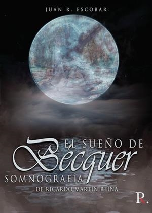 SUEÑO DE BÉCQUER, EL. SOMNOGRAFÍA DE RICARDO MARTÍN | 9788418605239 | ESCOBAR, JUAN R.