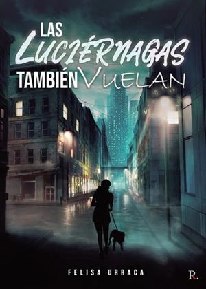 LUCIÉRNAGAS TAMBIÉN VUELAN, LAS | 9788418686207 | URRACA, FELISA