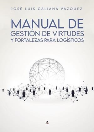 MANUAL DE GESTIÓN DE VIRTUDES Y FORTALEZAS PARA LOGÍSTICOS | 9788418926174 | GALIANA, JOSÉ LUIS